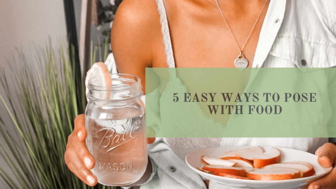 5 Easy Ways to Pose with Food